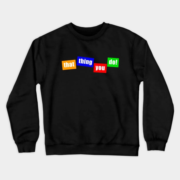 that thing you do! Crewneck Sweatshirt by Vandalay Industries